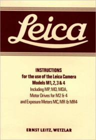 Title: Leica Instructions for the use of the Leica Camera Models M1, 2, 3 & 4: Including MP, MD, MDA, Motor Drives for M2 &4 an, Author: Ernst Leitz