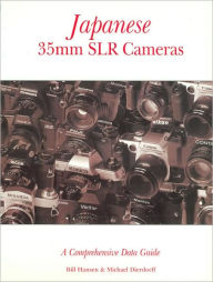 Title: Japanese 35mm SLR Cameras: A Comprehensive Data Guide, Author: Bill Hansen