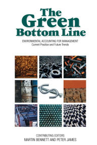 Title: The Green Bottom Line: Environmental Accounting for Management: Current Practice and Future Trends, Author: Martin Bennett