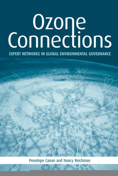 Ozone Connections: Expert Networks in Global Environmental Governance