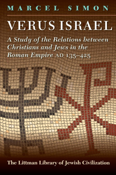 Verus Israel: Study of the Relations Between Christians and Jews in the Roman Empire, AD 135-425