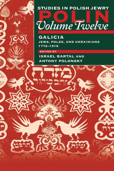 Polin: Studies in Polish Jewry Volume 12: Focusing on Galicia: Jews, Poles and Ukrainians 1772-1918