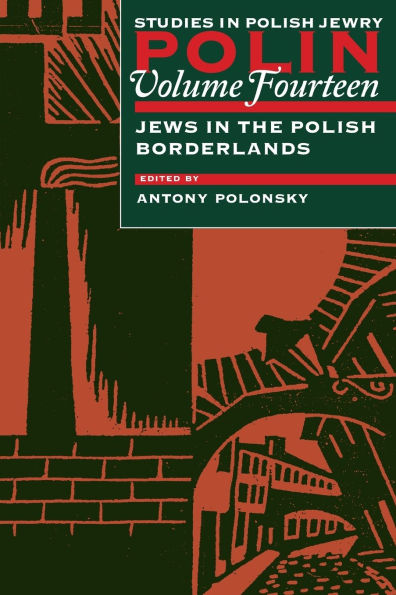 Polin: Studies in Polish Jewry Volume 14: Focusing on Jews in the Polish Borderlands