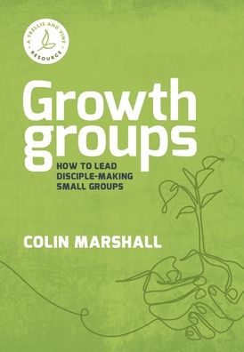 Growth Groups: How to lead disciple-making small groups