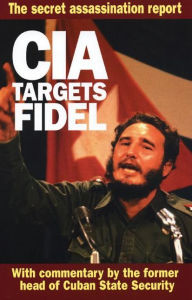 Title: CIA Targets Fidel: The Secret Assassination Report, Author: Fabian Escalante