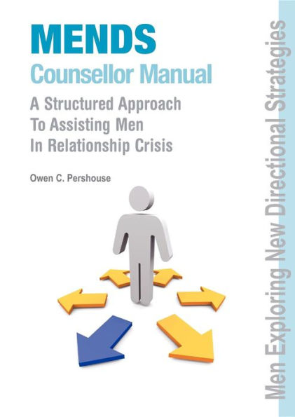 MENDS Counsellor Manual: A Structured Approach to Assisting Men in Relationship Crisis