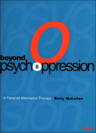 Title: Beyond Psychoppression / Edition 1, Author: Betty McLellan