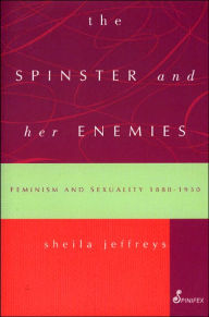 Title: The Spinster and Her Enemies, Author: Sheila Jeffreys