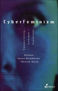 Title: CyberFeminism: Connectivity, Critique and Creativity / Edition 1, Author: Susan Hawthorne PhD