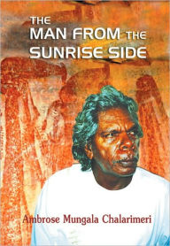 Title: Man from the Sunrise Side, Author: Ambrose Mungala Chalarimeri