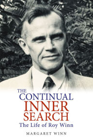 Title: The Continual Inner Search: The Life of Roy Winn, Author: Margaret Winn