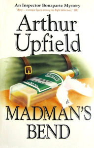 Title: Madman's Bend : An Inspector Bonaparte Mystery #28 featuring Bony, the first Aboriginal detective, Author: Arthur W. Upfield