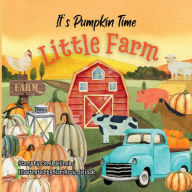 Title: It's Pumpkin Time Little Farm, Author: Kerianne N. Jelinek