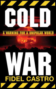 Title: Cold War: A Warning for a Unipolar World, Author: Fidel Castro