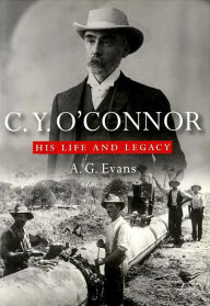 Title: C.Y. O'Connor: His Life and Legacy, Author: A.G. Evans