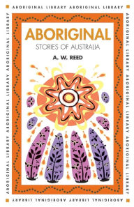 Title: Aboriginal Stories of Australia, Author: A.W. Reed