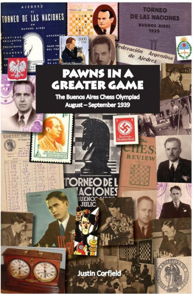 Pawns in a Greater Game: The Buenos Aires Chess Olympiad, August - September 1939