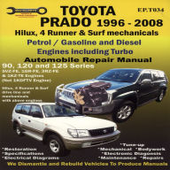 Title: Toyota Prado 1996-2008 Automobile Repair Manual: Hilux, 4 Runner & Surf mechanicals: Petrol / Gasoline and Diesel Engine, Author: Max Ellery