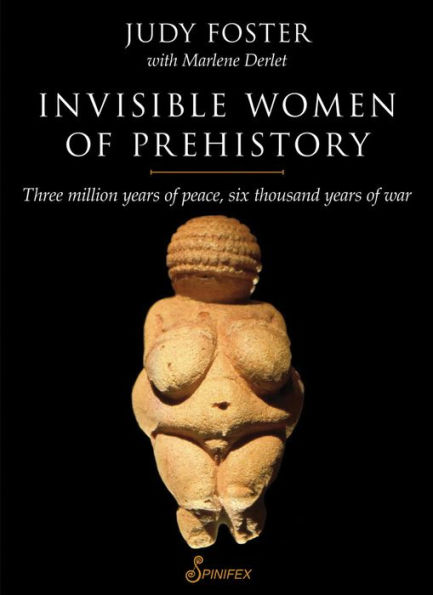 Invisible Women of Prehistory: Three Million Years Peace, Six Thousand War