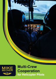 Title: Multi-Crew Cooperation: For Helicopter Pilots, Author: Mike Becker