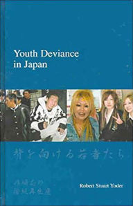 Title: Youth Deviance in Japan (Japanese Society Series): Class Reproduction of Non-Conformity, Author: Robert Stuart Yoder