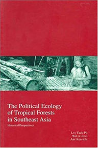 Title: The Political Ecology of Tropical Forests in Southeast Asia (Kyoto Area Studies on Asia Series): Historical Perspectives, Author: Ken-Ichi Abe