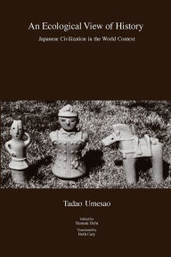 Title: An Ecological View of History: Japanese Civilization in the World Context, Author: Tadao Umesao