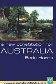 Title: A New Constitution for Australia, Author: Bede Harris