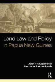 Title: Land Law and Policy in Papua New Guinea, Author: John T. Mugambwa