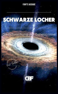 Title: Schwarze Lï¿½cher: Die Erforschung der Geheimnisse des Universums, Author: Can Bartu H.