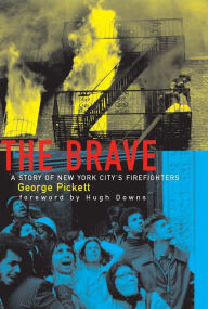Title: The Brave: A Story of New York City's Firefighters, Author: George Pickett