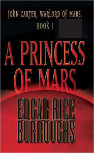 Title: A Princess of Mars: John Carter, Warlord of Mars, Author: Edgar Rice Burroughs