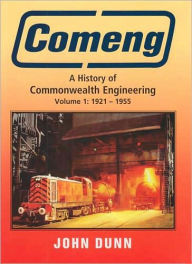 Title: Comeng: A History of Commonwealth Engineering Volume 1: 1921 - 1955, Author: John Dunn