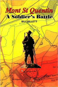 Title: Mont St Quentin: A Soldier's Battle, Author: Bill Billett