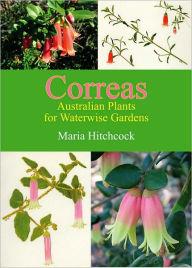 Title: Correas: Australian Plants for Waterwise Gardens, Author: Maria Hitchcock