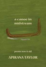 Title: A Canoe in Midstream: Poems New & Old, Author: Apirana Taylor