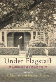 Title: Under Flagstaff: An Anthology of Dunedin Poetry, Author: Robin Law