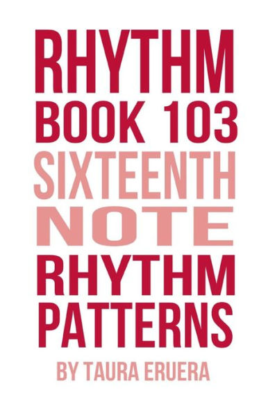 Rhythm Book 103: Sixteenth Note Rhythm Patterns