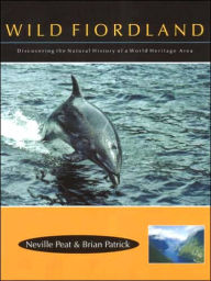 Title: Wild Fiordland: Discovering the Natural History of a World Heritage Area, Author: Neville Peat