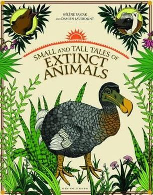 Small and Tall Tales of Extinct Animals. Hlne Rajcak and Damien Laverdunt