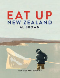Title: Eat Up New Zealand: Recipes and Stories, Author: Al Brown