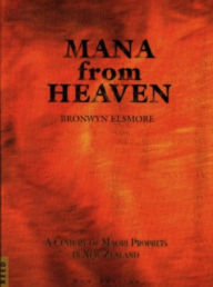 Title: Mana from Heaven: A Century of Maori Prophets in New Zealand, Author: Brownwyn Elsmore