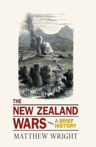 Title: The New Zealand Wars: A Brief History, Author: Matthew Wright