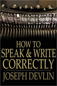 Title: How to Speak and Write Correctly, Author: Joseph Devlin