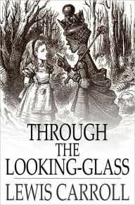 Title: Through the Looking Glass: And What Alice Found There, Author: Lewis Carroll