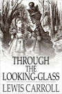 Through the Looking Glass: And What Alice Found There