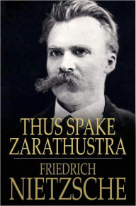 Title: Thus Spake Zarathustra: A Book for All and None, Author: Friedrich Wilhelm Nietzsche