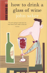 Title: How to Drink a Glass of Wine, Author: John Saker