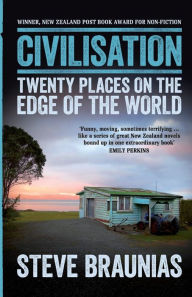 Title: Civilisation: Twenty Places on the Edge of the World, Author: Steve Braunias