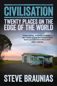 Title: Civilisation: Twenty Places on the Edge of the World, Author: Steve Braunias